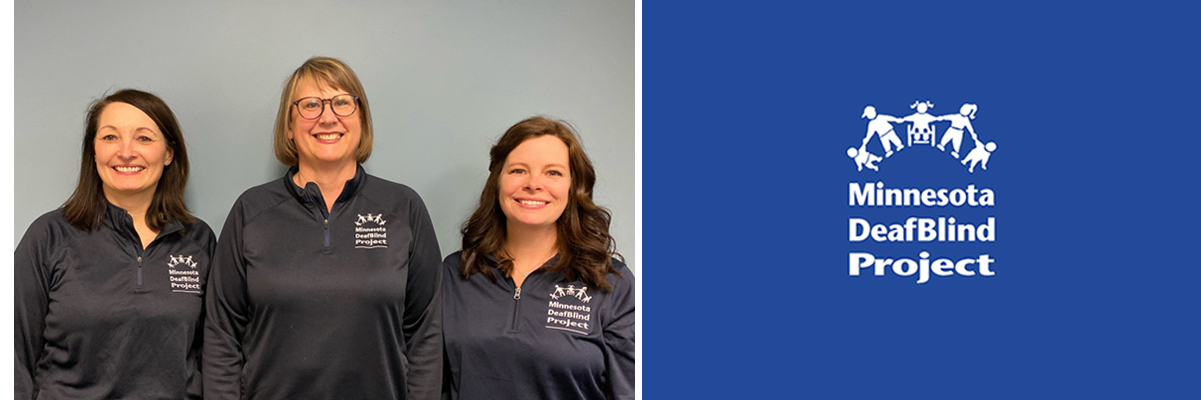 Minnesota DeafBlind Projects team; Deanna Rothbauer, Ann Mayes and Brandy Sebera.